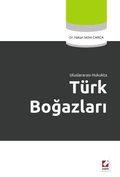 Seçkin Uluslararası Hukukta Türk Boğazları - Hakan Selim Canca Seçkin Yayınları