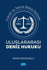 Nobel Hukuki ve Teknik Bakış Açısıyla Uluslararası Deniz Hukuku - Emete Gözügüzelli Nobel Akademi Yayınları