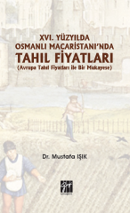 Gazi Kitabevi XVI. Yüzyılda Osmanlı Macaristanı'nda Tahıl Fiyatları - Mustafa Işık Gazi Kitabevi