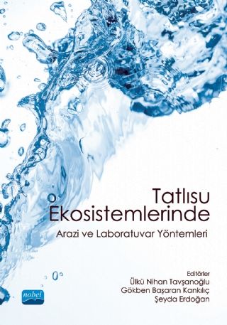 Nobel Tatlısu Ekosistemlerinde Arazi ve Laboratuvar Yöntemleri - Ülkü Nihan Tavşanoğlu Nobel Akademi Yayınları