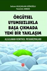 Ekin Örgütsel Uyumsuzlukla Başa Çıkmada Yeni Bir Yaklaşım - Selcen Kılıçaslan Gökoğlu Ekin Yayınları