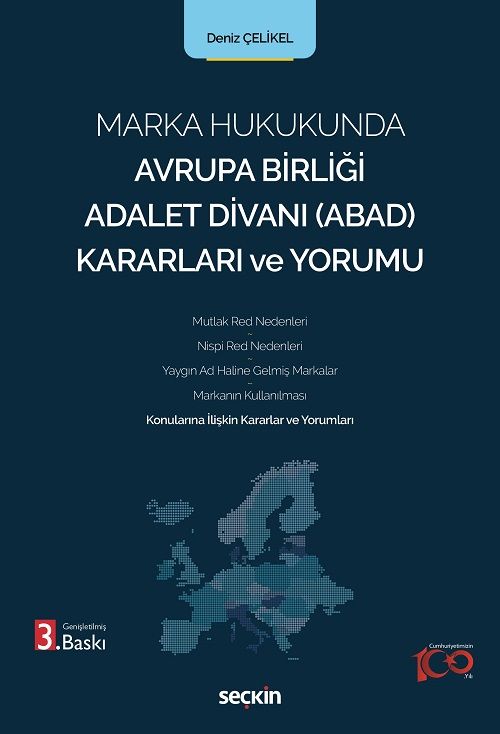 Seçkin Marka Hukukunda Avrupa Birliği Adalet Divanı ABAD Kararları ve Yorumu 3. Baskı - Deniz Çelikel Seçkin Yayınları