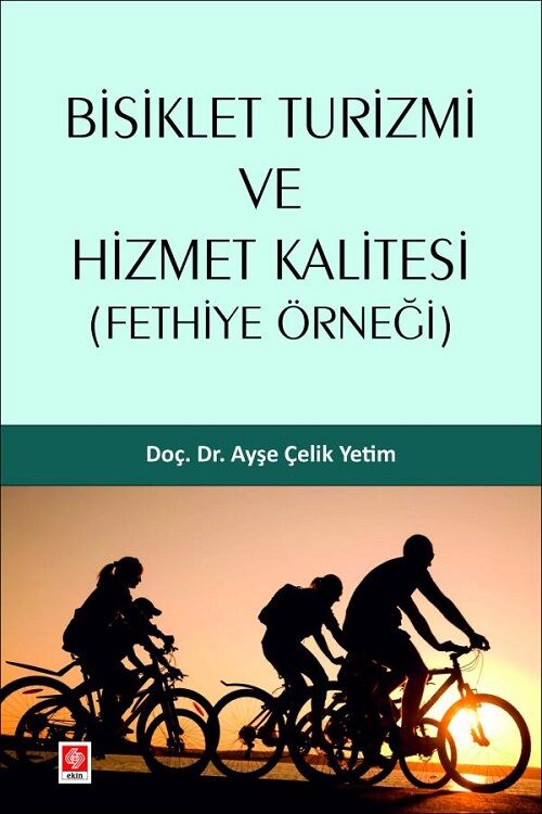 Ekin Bisiklet Turizmi ve Hizmet Kalitesi, Fethiye Örneği - Ayşe Çelik Yetim Ekin Yayınları