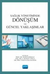 Nobel Sağlık Yönetiminde Dönüşüm ve Güncel Yaklaşımlar - Sezer Korkmaz, E. Asuman Atilla, Fatma Mansur Nobel Akademi Yayınları