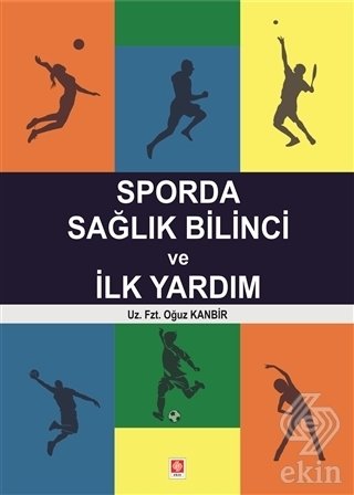 Ekin Sporda Sağlık Bilinci ve İlk Yardım - Oğuz Kanbir Ekin Yayınları