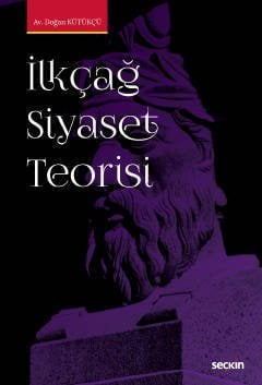 Seçkin İlkçağ Siyaset Teorisi - Doğan Kütükçü Seçkin Yayınları