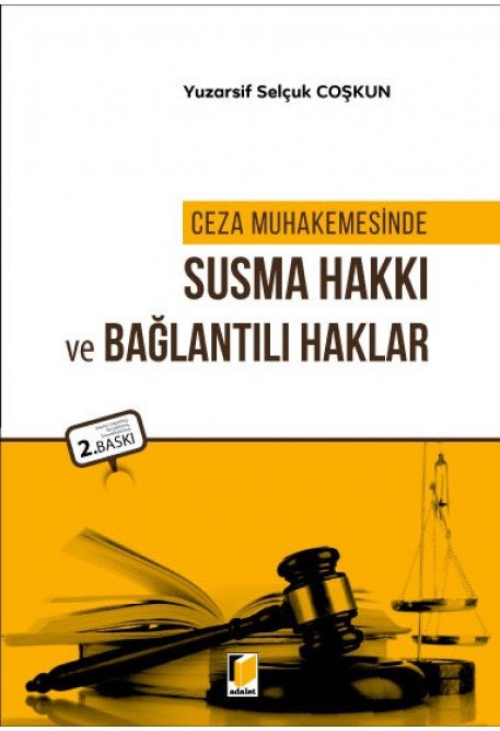 Adalet Ceza Muhakemesinde Susma Hakkı ve Bağlantılı Haklar 2. Baskı - Yuzarsif Selçuk Coşkun Adalet Yayınevi