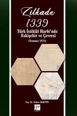 Gazi Kitabevi Zilkade 1339 Türk İstiklal Harbi nde Eskişehir ve Çevresi Temmuz 1921 - Volkan Marttin Gazi Kitabevi