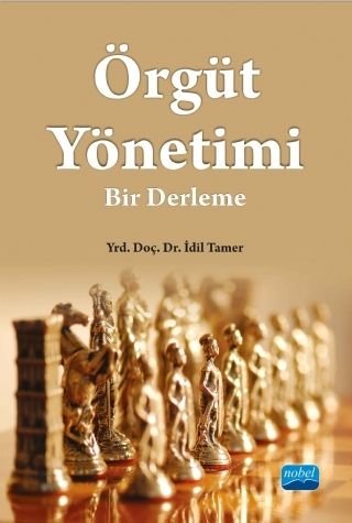 Nobel Örgüt Yönetimi: Bir Derleme - İdil Tamer Nobel Akademi Yayınları