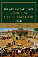 Gazi Kitabevi Türk-İslam Tarihinde Yönetim Uygulamaları 2. Baskı - Murat Akçakaya Gazi Kitabevi