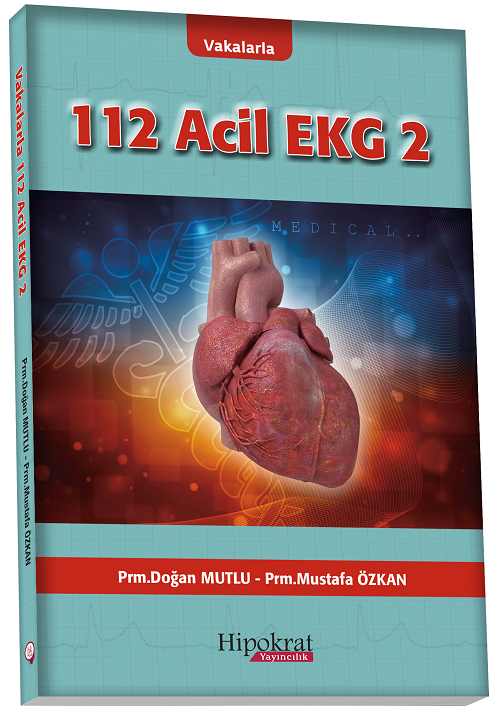 Hipokrat Vakalarla 112 Acil EKG 2 - Doğan Mutlu, Mustafa Özkan Hipokrat Kitabevi