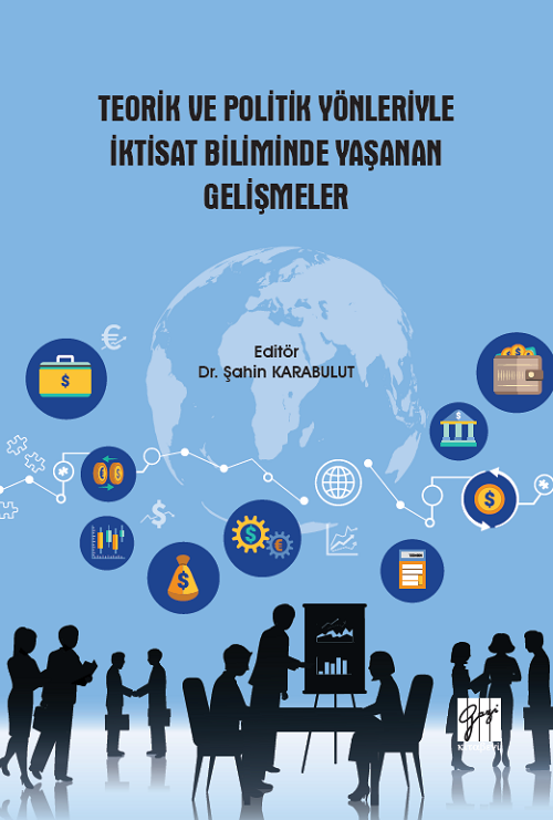 Gazi Kitabevi Teorik ve Politik Yönleriyle İktisat Biliminde Yaşanan Gelişmeler - Şahin Karabulut Gazi Kitabevi