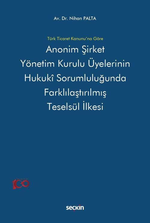 Seçkin Anonim Şirket Yönetim Kurulu Üyelerinin Hukukî Sorumluluğunda Farklılaştırılmış Teselsül İlkesi - Nihan Palta Seçkin Yayınları