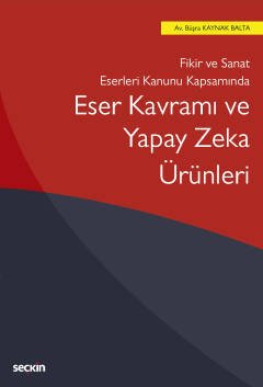 Seçkin Eser Kavramı ve Yapay Zeka Ürünleri - Büşra Kaynak Balta Seçkin Yayınları