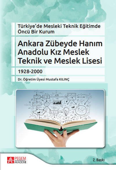 Pegem Türkiye de Mesleki Teknik Eğitimde Öncü Bir Kurum Ankara Zübeyde Hanım Anadolu Kız Meslek Teknik ve Meslek Lisesi 2. Baskı - Mustafa Kılınç Pegem Akademi Yayınları