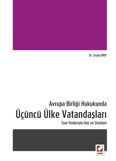 Seçkin Avrupa Birliği Hukukunda Üçüncü Ülke Vatandaşları - Ceyda Ümit Seçkin Yayınları