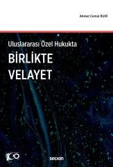 Seçkin Uluslararası Özel Hukukta Birlikte Velayet - Ahmet Cemal Ruhi Seçkin Yayınları