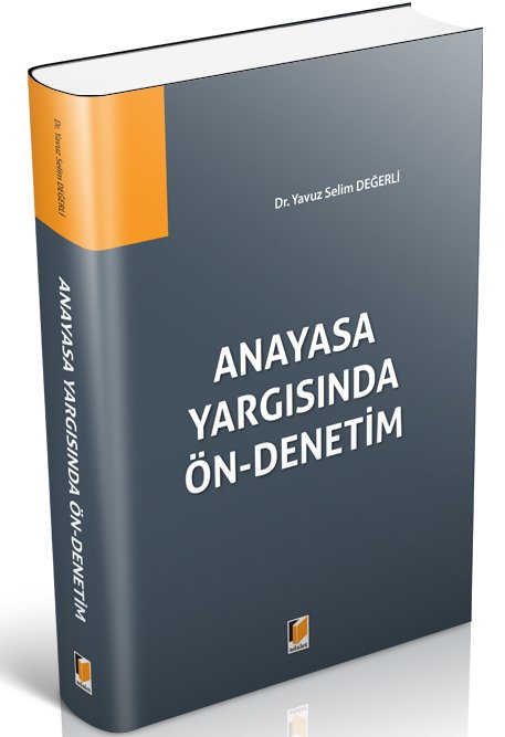 Adalet Anayasa Yargısında Ön Denetim - Yavuz Selim Değerli Adalet Yayınevi