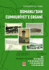 Ekin Cumhuriyetin 100.Yılında Osmanlıdan Cumhuriyete Ergani - Oktay Bozan Ekin Yayınları