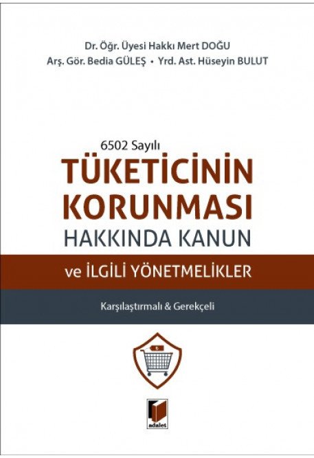 Adalet 6502 Sayılı Tüketicinin Korunması Hakkında Kanun ve İlgili Yönetmelikler - Hakkı Mert Doğu Adalet Yayınevi