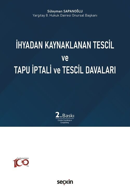 Seçkin İhyadan Kaynaklanan Tescil ve Tapu İptali ve Tescil Davaları 2. Baskı - Süleyman Sapanoğlu Seçkin Yayınları