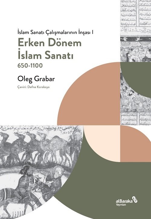 Albaraka İslam Sanatı Çalışmalarının İnşası 1, Erken Dönem İslam Sanatı 650-1100 - Oleg Grabar Albaraka Yayınları