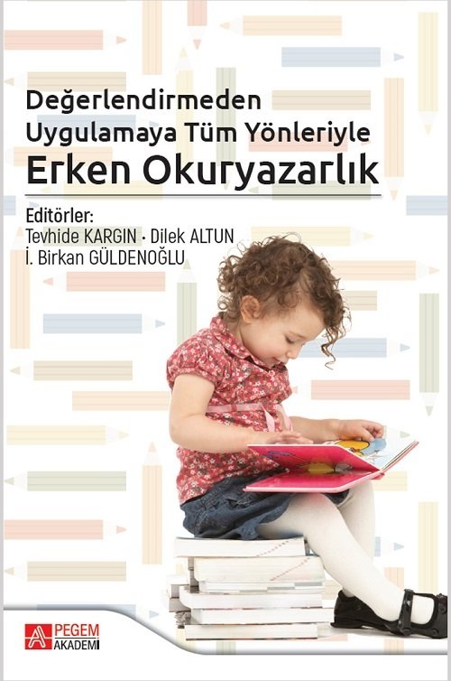 Pegem Değerlendirmeden Uygulamaya Tüm Yönleriyle Erken Okuryazarlık - Tevhide Kargın, Dilek Altun Pegem Akademi Yayınları