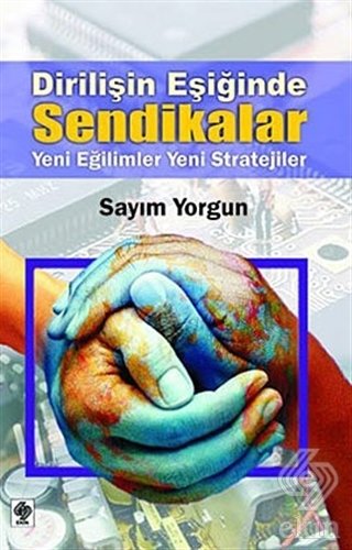 Ekin Dirilişin Eşiğinde Sendikalar - Sayım Yorgun Ekin Yayınları