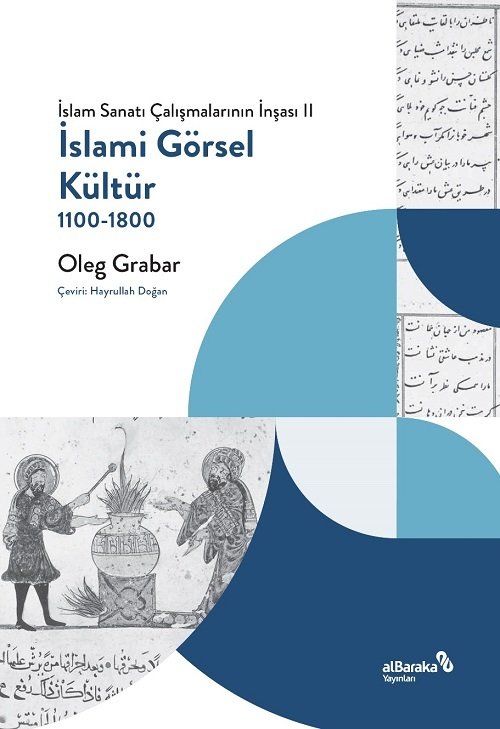 Albaraka İslam Sanatı Çalışmalarının İnşası 2, İslami Görsel Kültür 1100-1800 - Oleg Grabar Albaraka Yayınları