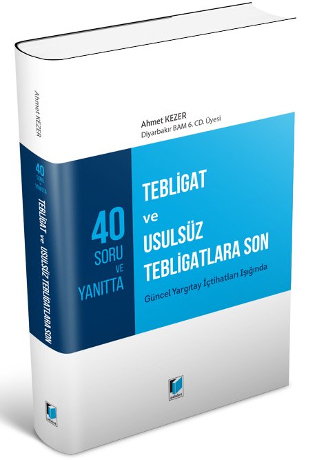 Adalet 40 Soru ve Yanıtta Tebligat ve Usulsüz Tebligatlara Son Güncel Yargıtay İçtihatları Işığında - Ahmet Kezer Adalet Yayınevi