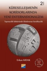 Siyasal Kitabevi Küreselleşmenin Koridorlarında Yeni Enternasyonalizm Taşımacılık Sektöründe Uluslararası Sendikacılık 2. Baskı - Erkan Kıdak Siyasal Kitabevi Yayınları