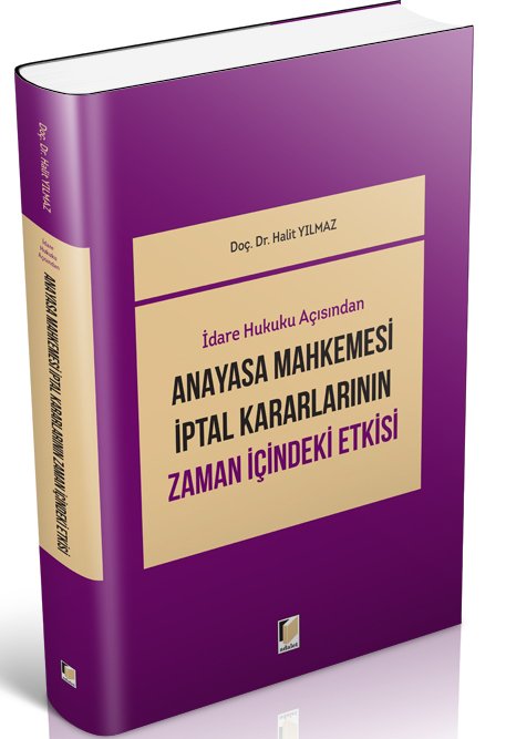 Adalet İdare Hukuku Açısından Anayasa Mahkemesi İptal Kararlarının Zaman İçindeki Etkisi - Halit Yılmaz Adalet Yayınevi