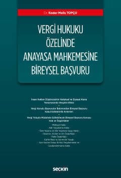 Seçkin Vergi Hukuku Özelinde Anayasa Mahkemesine Bireysel Başvuru - Kader Melis Topçu Seçkin Yayınları