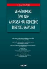 Seçkin Vergi Hukuku Özelinde Anayasa Mahkemesine Bireysel Başvuru - Kader Melis Topçu Seçkin Yayınları