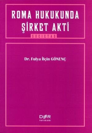 Der Yayınları Roma Hukukunda Şirket Akti - Fulya İlçin Gönenç Der Yayınları