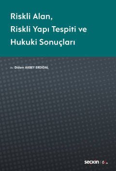 Seçkin Riskli Alan Riskli Yapı Tespiti ve Hukuki Sonuçları - Didem Akbey Erdidal Seçkin Yayınları