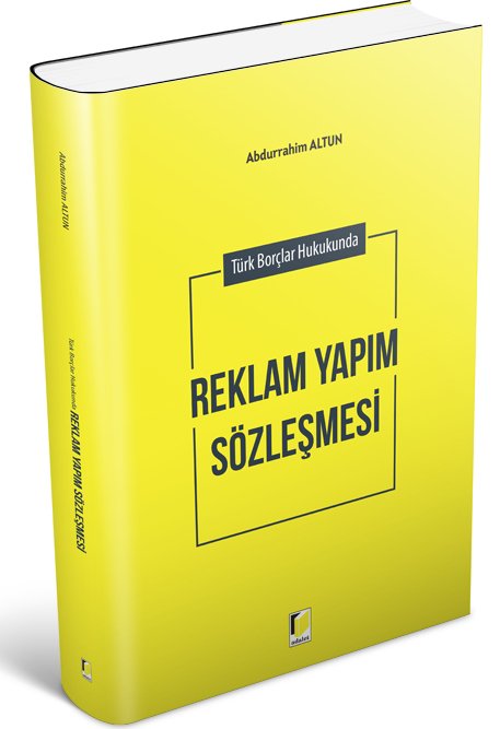 Adalet Türk Borçlar Hukukunda Reklam Yapım Sözleşmesi - Abdurrahim Altun Adalet Yayınevi