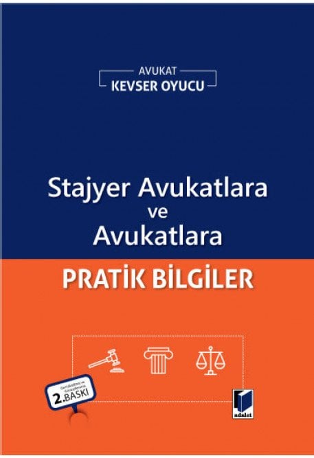 Adalet Stajyer Avukatlara ve Avukatlara Pratik Bilgiler 2. Baskı - Kevser Oyucu Adalet Yayınevi