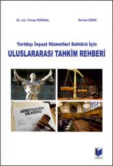 Adalet Yurt Dışı İnşaat Hizmetleri Sektörü İçin Uluslararası Tahkim Rehberi - Tunay Köksal, Serhat Özer Adalet Yayınevi