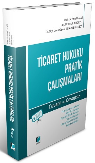 Adalet Ticaret Hukuku Pratik Çalışmaları 5. Baskı - Burak Adıgüzel, İsmail Kayar Adalet Yayınevi