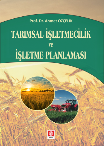 Ekin Tarımsal İşletmecilik ve İşletme Planlaması - Ahmet Özçelik Ekin Yayınları