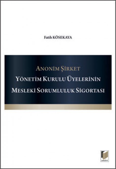 Adalet Anonim Şirket Yönetim Kurulu Üyelerinin Mesleki Sorumluluk Sigortası - Fatih Kösekaya Adalet Yayınevi