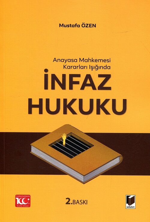 Adalet Anayasa Mahkemesi Kararları Işığında İnfaz Hukuku 2. Baskı - Mustafa Özen Adalet Yayınevi