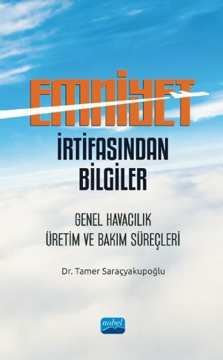 Nobel Emniyet İrtifasından Bilgiler: Genel Havacılık, Üretim ve Bakım Süreçleri - Tamer Saraçyakupoğlu Nobel Akademi Yayınları