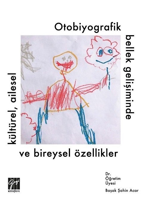 Gazi Kitabevi Otobiyografik Bellek Gelişiminde Kültürel Ailesel ve Bireysel Özellikler - Başak Şahin Acr Gazi Kitabevi