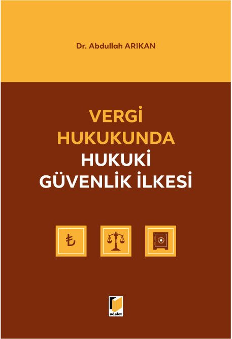 Adalet Vergi Hukukunda Hukuki Güvenlik İlkesi - Abdullah Arıkan Adalet Yayınevi