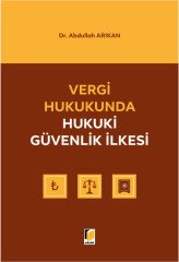 Adalet Vergi Hukukunda Hukuki Güvenlik İlkesi - Abdullah Arıkan Adalet Yayınevi