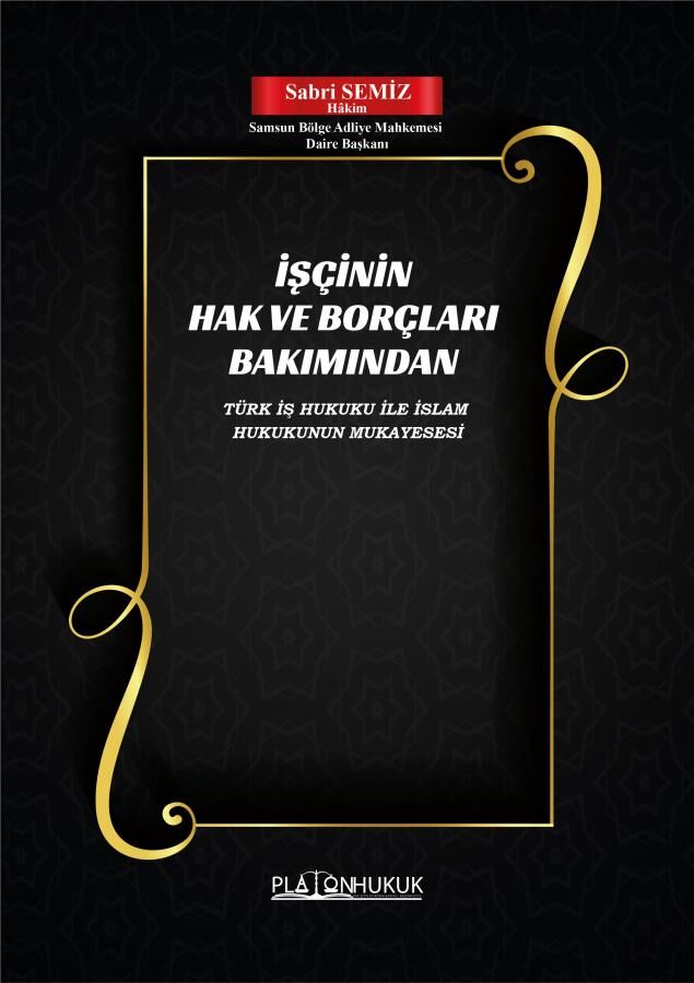 Platon İşçinin Hak ve Borçları Bakımından Türk İş Hukuku İle İslam Hukukunun Mukayesesi - Sabri Semiz Platon Hukuk Yayınları