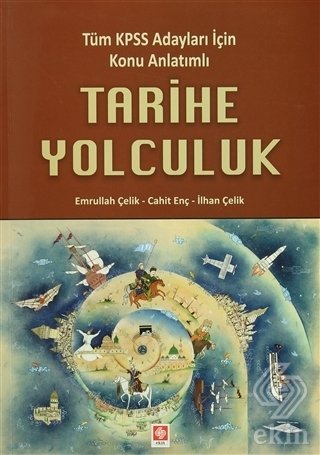 Ekin Tarihe Yolculuk-Tüm Kpss Adayları İçin Konu Anlatımlı - Emrullah Çelik, İlhan Çelik Ekin Yayınları