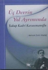 Anı Yayıncılık Üç Devrin Yol Ayrımında, Yakup Kadri Karaosmanoğlu - Mehmet Emin Uludağ Anı Yayıncılık